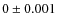 $0 \pm 0.001$