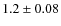 $1.2 \pm 0.08$