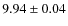 $9.94 \pm 0.04$