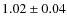 $1.02 \pm 0.04$