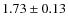 $1.73 \pm 0.13$