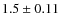 $1.5 \pm 0.11$