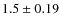 $1.5 \pm 0.19$