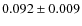 $0.092 \pm 0.009$
