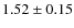 $1.52 \pm 0.15$