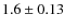 $1.6 \pm 0.13$