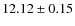 $12.12 \pm 0.15$