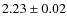 $2.23 \pm 0.02$