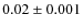 $0.02 \pm 0.001$