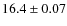 $16.4 \pm 0.07$