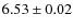 $6.53 \pm 0.02$