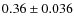 $0.36 \pm 0.036$