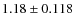 $1.18 \pm 0.118$