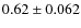 $0.62 \pm 0.062$