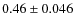 $0.46 \pm 0.046$