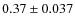 $0.37 \pm 0.037$