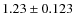 $1.23 \pm 0.123$