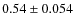 $0.54 \pm 0.054$