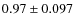 $0.97 \pm 0.097$