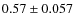 $0.57 \pm 0.057$