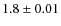 $1.8 \pm 0.01$