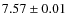 $7.57 \pm 0.01$
