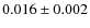 $0.016 \pm 0.002$