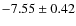 $-7.55 \pm 0.42$