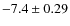 $-7.4 \pm 0.29$