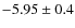 $-5.95 \pm 0.4$