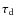 $\tau_{\rm d}$