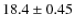 $18.4 \pm 0.45$