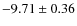 $-9.71 \pm 0.36$
