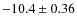 $-10.4 \pm 0.36$