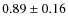 $0.89 \pm 0.16$