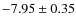 $-7.95 \pm 0.35$