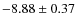 $-8.88 \pm 0.37$