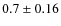 $0.7 \pm 0.16$