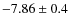 $-7.86 \pm 0.4$