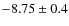 $-8.75 \pm 0.4$