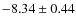 $-8.34 \pm 0.44$