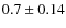 $0.7 \pm 0.14$
