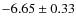 $-6.65 \pm 0.33$