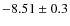 $-8.51 \pm 0.3$