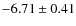 $-6.71 \pm 0.41$