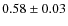 $0.58 \pm 0.03$