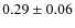$0.29 \pm 0.06$