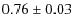 $0.76 \pm 0.03$