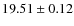 $19.51 \pm 0.12$