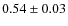 $0.54 \pm 0.03$